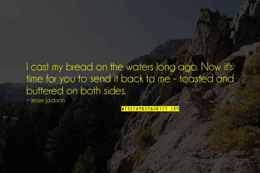 Ago's Quotes By Jesse Jackson: I cast my bread on the waters long Ago's Quotes By Jesse Jackson: I cast my bread on the waters long