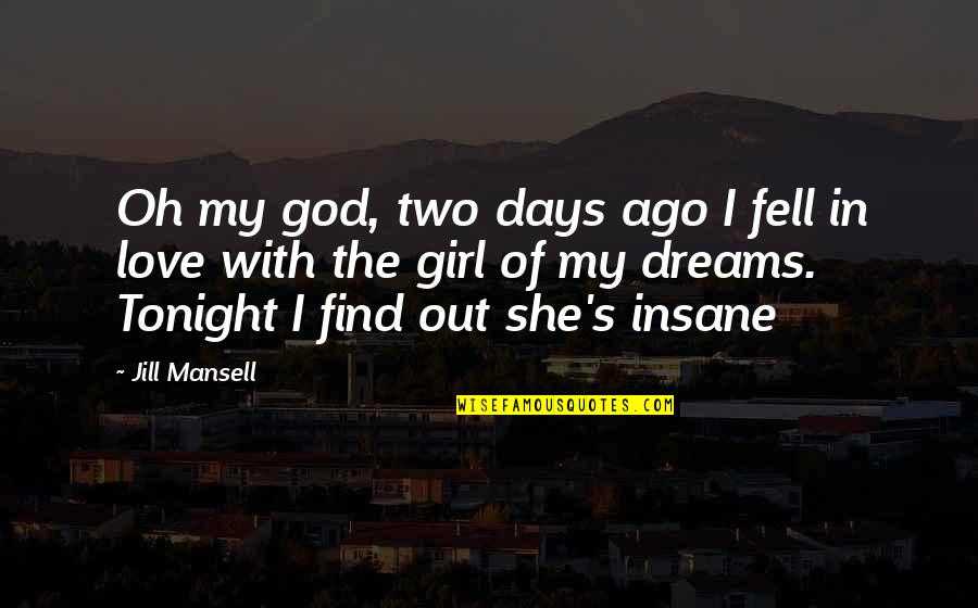 Ago's Quotes By Jill Mansell: Oh my god, two days ago I fell Ago's Quotes By Jill Mansell: Oh my god, two days ago I fell