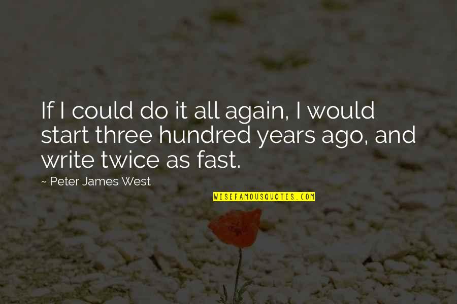 Ago's Quotes By Peter James West: If I could do it all again, I