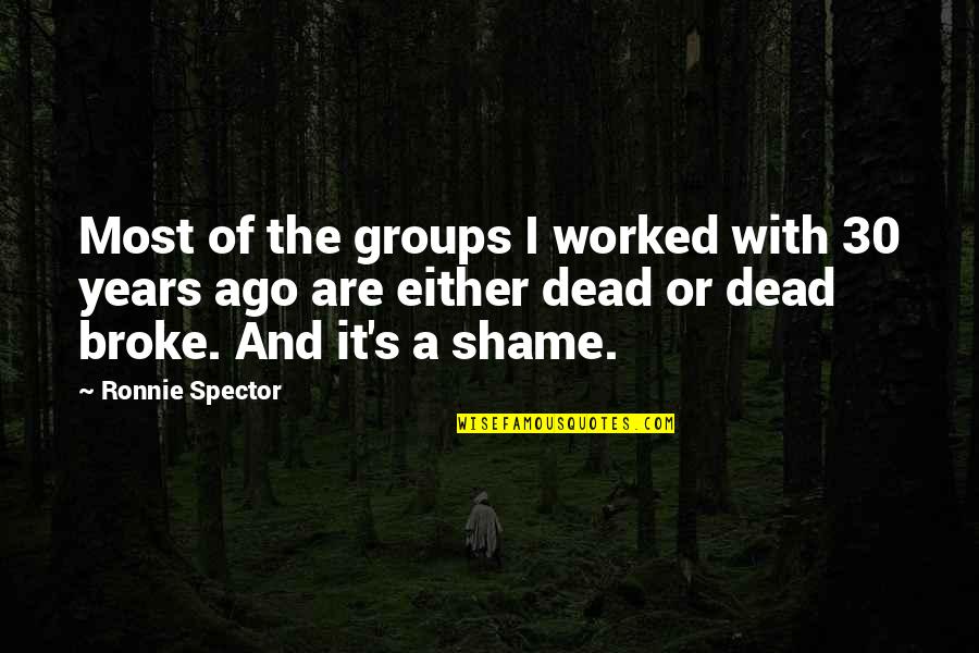 Ago's Quotes By Ronnie Spector: Most of the groups I worked with 30 Ago's Quotes By Ronnie Spector: Most of the groups I worked with 30