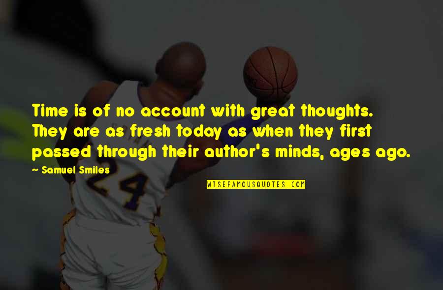 Ago's Quotes By Samuel Smiles: Time is of no account with great thoughts. Ago's Quotes By Samuel Smiles: Time is of no account with great thoughts.