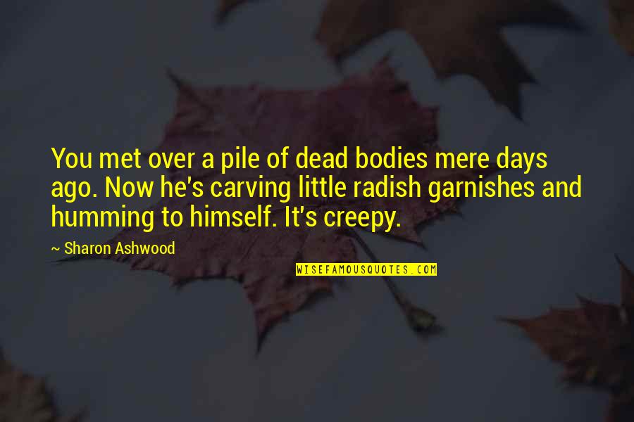 Ago's Quotes By Sharon Ashwood: You met over a pile of dead bodies Ago's Quotes By Sharon Ashwood: You met over a pile of dead bodies