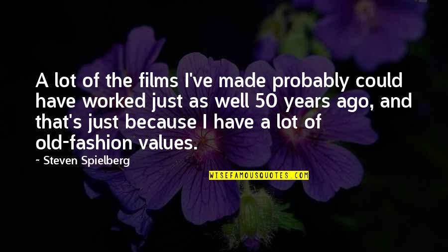 Ago's Quotes By Steven Spielberg: A lot of the films I've made probably Ago's Quotes By Steven Spielberg: A lot of the films I've made probably
