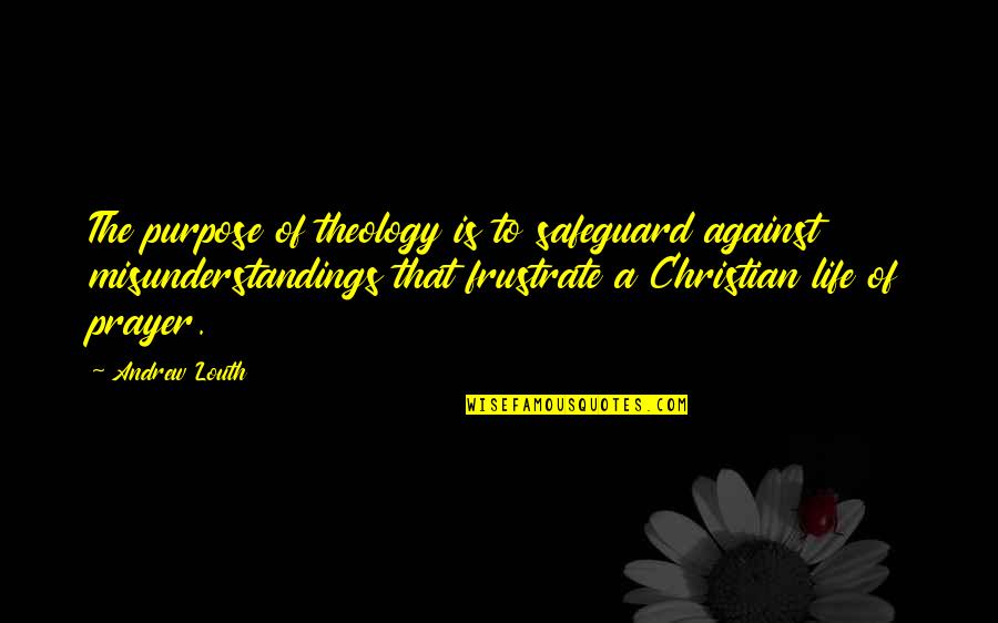 Agosin Always Living Quotes By Andrew Louth: The purpose of theology is to safeguard against