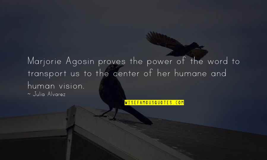 Agosin Marjorie Quotes By Julia Alvarez: Marjorie Agosin proves the power of the word