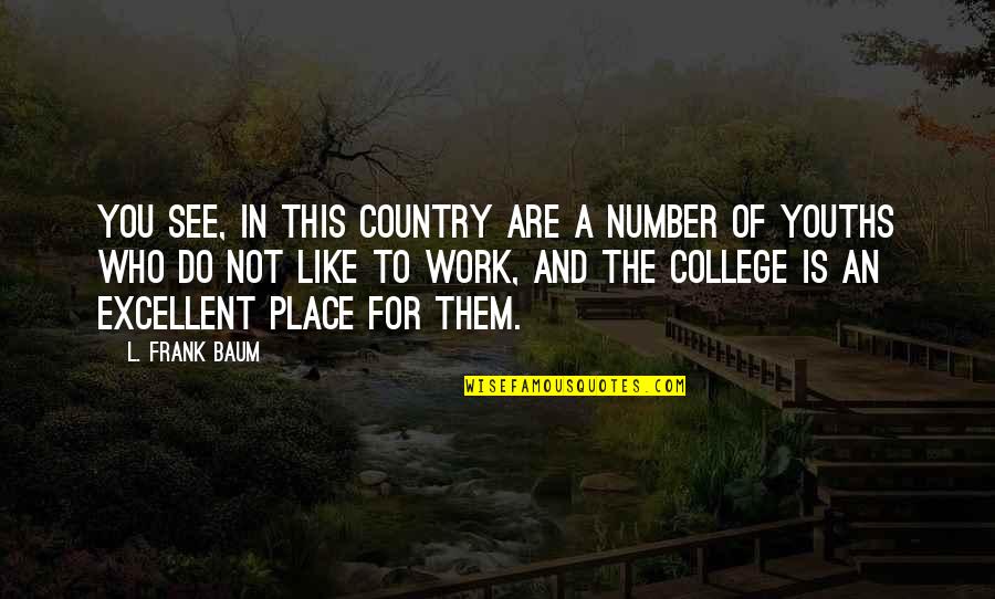 Agosta Andrew Quotes By L. Frank Baum: You see, in this country are a number Agosta Andrew Quotes By L. Frank Baum: You see, in this country are a number