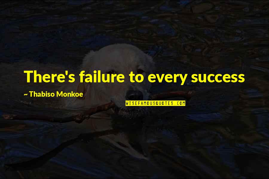 Agostar Quotes By Thabiso Monkoe: There's failure to every success