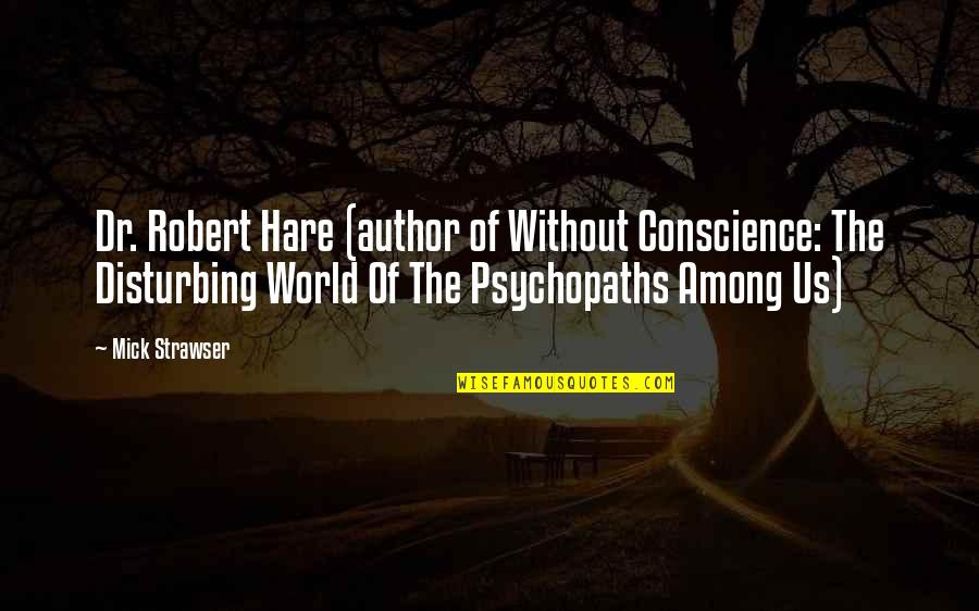 Agostinelli Cristina Quotes By Mick Strawser: Dr. Robert Hare (author of Without Conscience: The