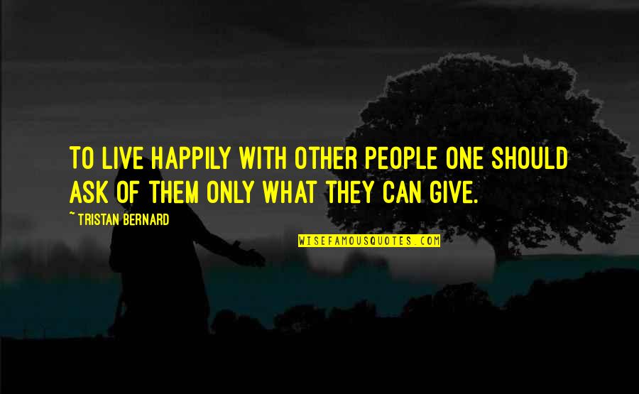 Agostinelli Kittanning Quotes By Tristan Bernard: To live happily with other people one should
