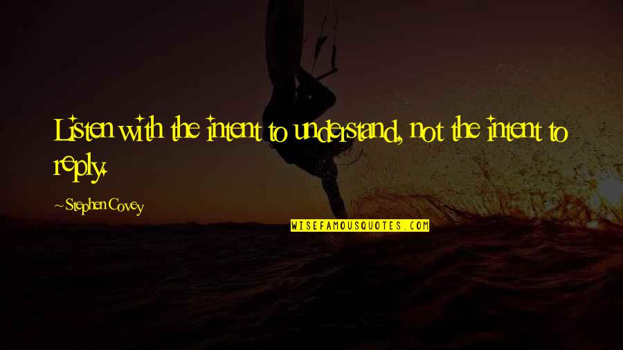 Agostinho De Hipona Quotes By Stephen Covey: Listen with the intent to understand, not the