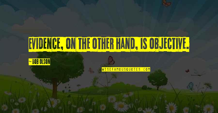 Agostinho Dos Quotes By Bob Olson: Evidence, on the other hand, is objective. Agostinho Dos Quotes By Bob Olson: Evidence, on the other hand, is objective.