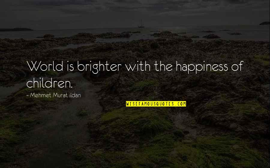 Agostinho Roseta Quotes By Mehmet Murat Ildan: World is brighter with the happiness of children. Agostinho Roseta Quotes By Mehmet Murat Ildan: World is brighter with the happiness of children.