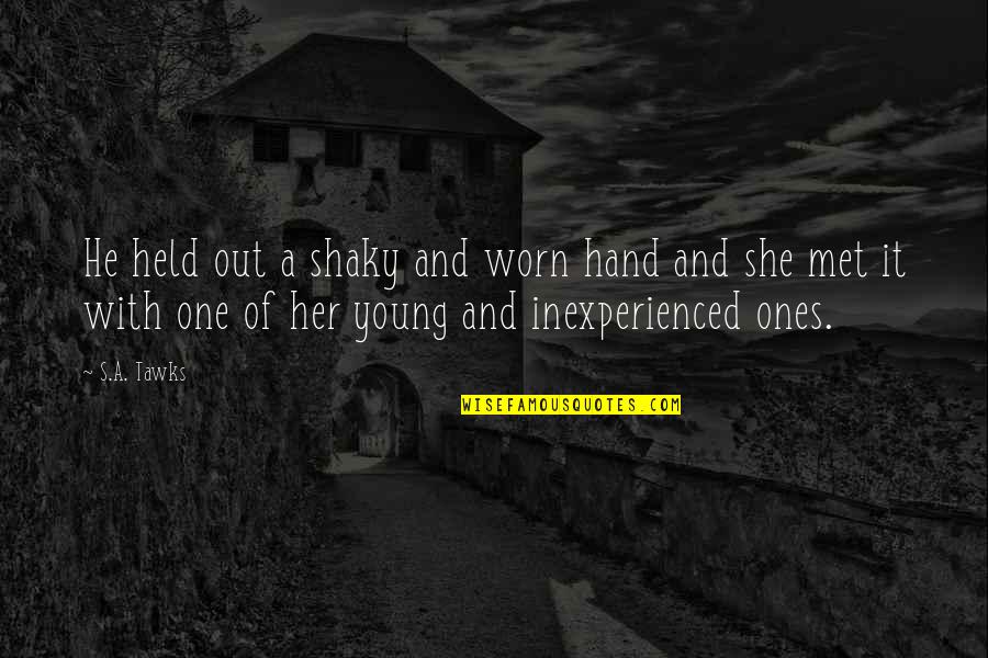 Agostinho Roseta Quotes By S.A. Tawks: He held out a shaky and worn hand Agostinho Roseta Quotes By S.A. Tawks: He held out a shaky and worn hand