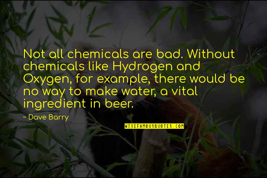 Agostoni Turtles Quotes By Dave Barry: Not all chemicals are bad. Without chemicals like Agostoni Turtles Quotes By Dave Barry: Not all chemicals are bad. Without chemicals like