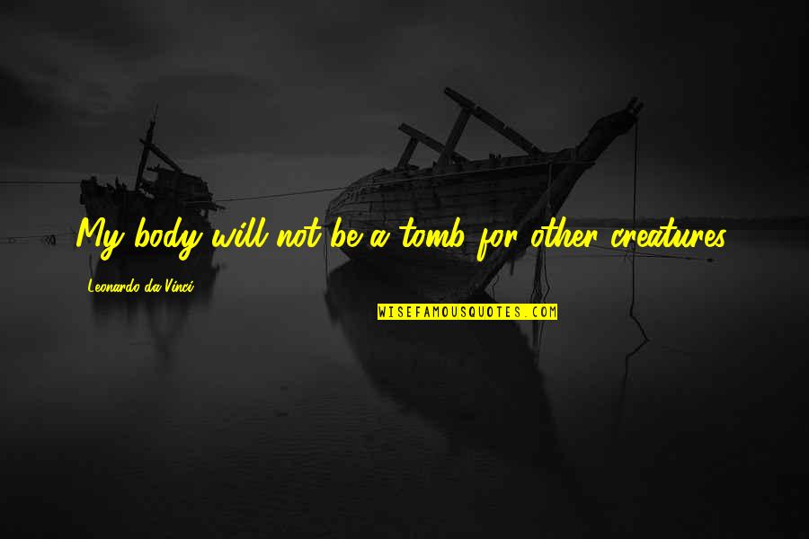 Agotador Sinonimo Quotes By Leonardo Da Vinci: My body will not be a tomb for