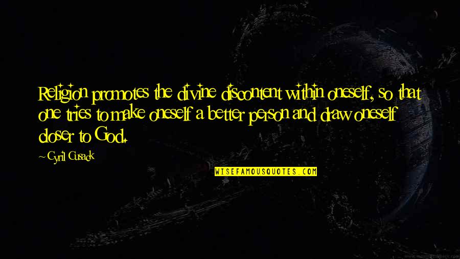 Agotados In English Quotes By Cyril Cusack: Religion promotes the divine discontent within oneself, so Agotados In English Quotes By Cyril Cusack: Religion promotes the divine discontent within oneself, so