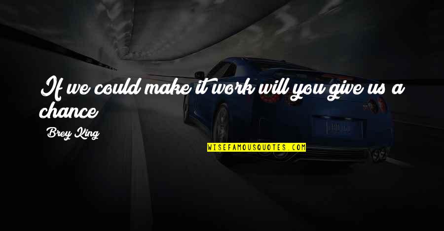 Agotamiento En Quotes By Brey King: If we could make it work will you