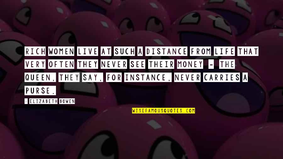 Agotamiento En Quotes By Elizabeth Bowen: Rich women live at such a distance from