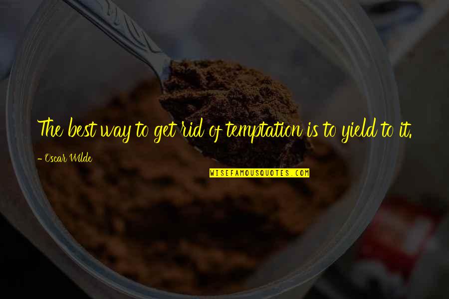 Agotamiento Extremo Quotes By Oscar Wilde: The best way to get rid of temptation Agotamiento Extremo Quotes By Oscar Wilde: The best way to get rid of temptation