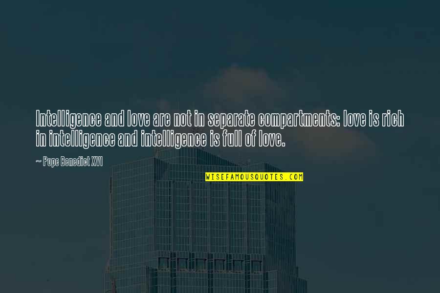 Agotamiento Fisico Quotes By Pope Benedict XVI: Intelligence and love are not in separate compartments: Agotamiento Fisico Quotes By Pope Benedict XVI: Intelligence and love are not in separate compartments: