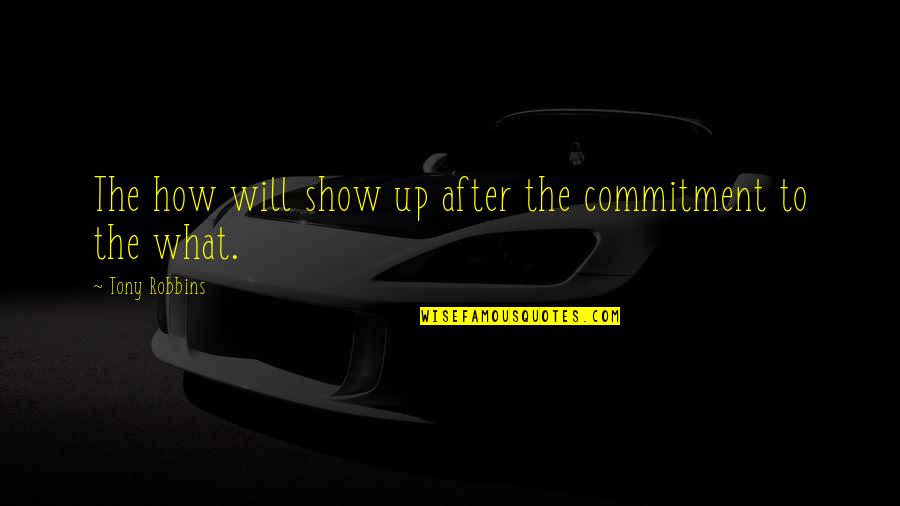 Agotar En Quotes By Tony Robbins: The how will show up after the commitment Agotar En Quotes By Tony Robbins: The how will show up after the commitment