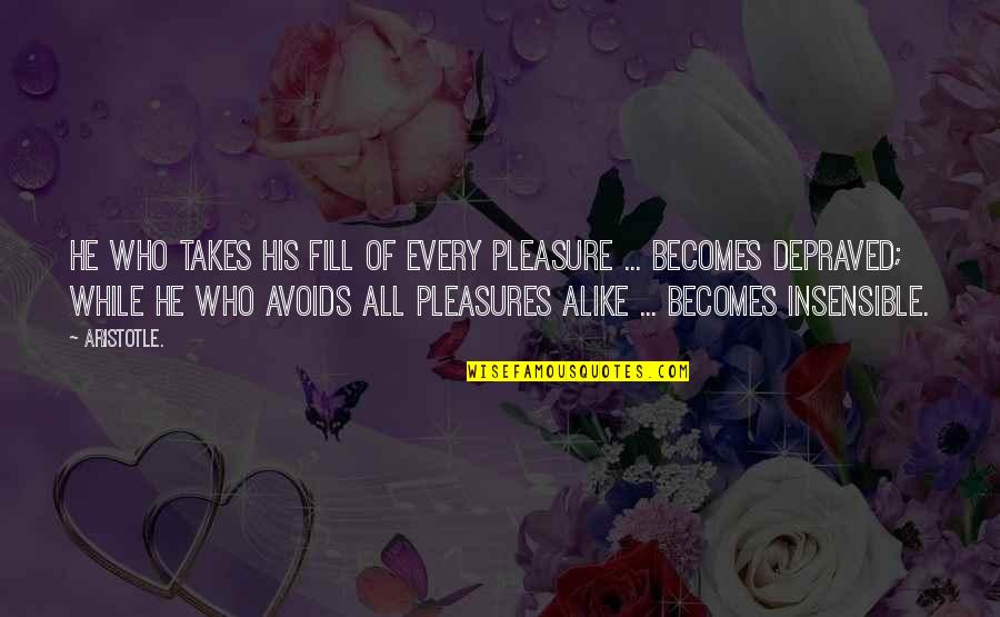 Agotarse En Quotes By Aristotle.: He who takes his fill of every pleasure Agotarse En Quotes By Aristotle.: He who takes his fill of every pleasure