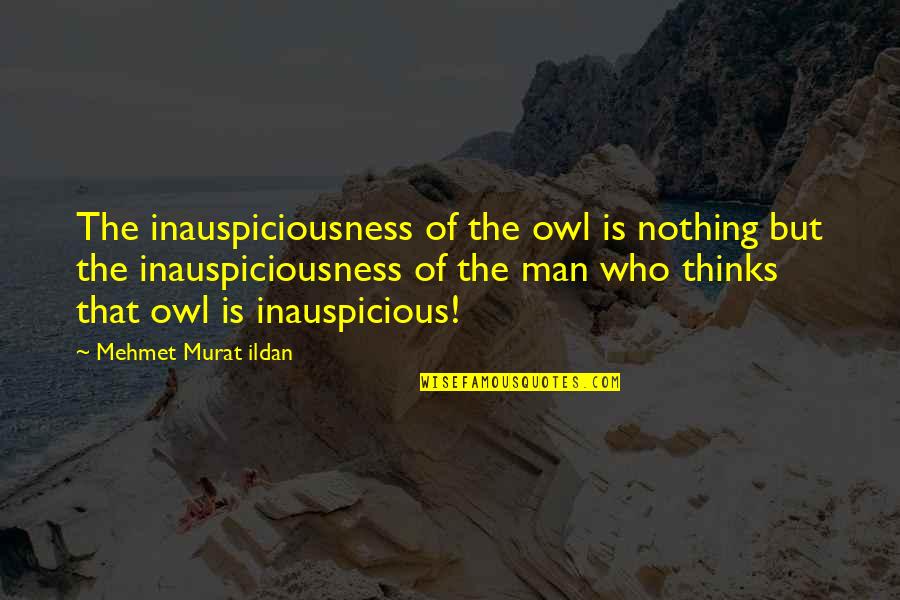 Agotop Quotes By Mehmet Murat Ildan: The inauspiciousness of the owl is nothing but