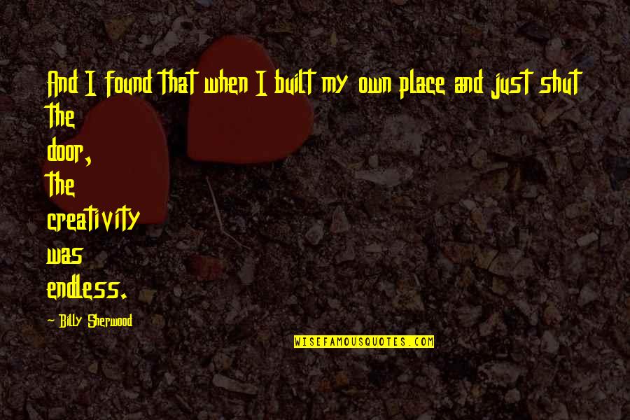 Agoumi Sid Quotes By Billy Sherwood: And I found that when I built my