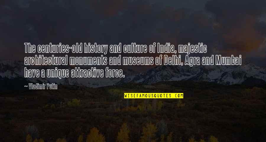 Agra Quotes By Vladimir Putin: The centuries-old history and culture of India, majestic