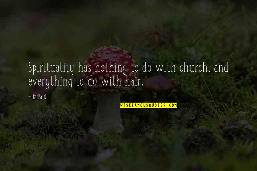 Agrabase Quotes By RuPaul: Spirituality has nothing to do with church, and