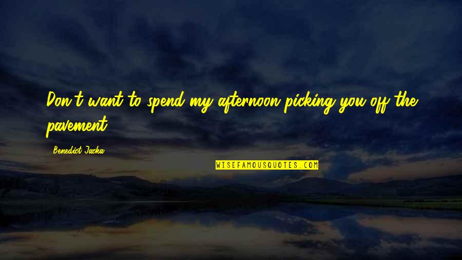 Agradable Definicion Quotes By Benedict Jacka: Don't want to spend my afternoon picking you Agradable Definicion Quotes By Benedict Jacka: Don't want to spend my afternoon picking you