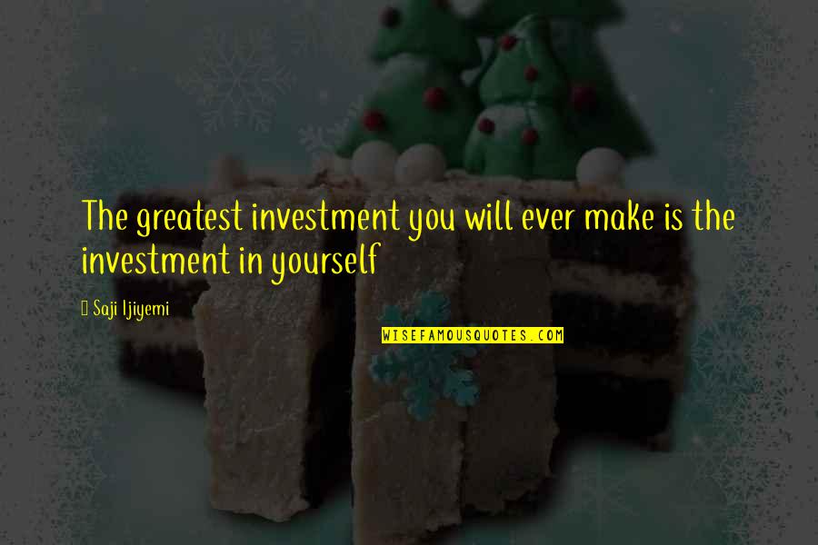 Agradables Quotes By Saji Ijiyemi: The greatest investment you will ever make is