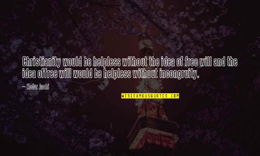 Agradando Quotes By Kedar Joshi: Christianity would be helpless without the idea of Agradando Quotes By Kedar Joshi: Christianity would be helpless without the idea of