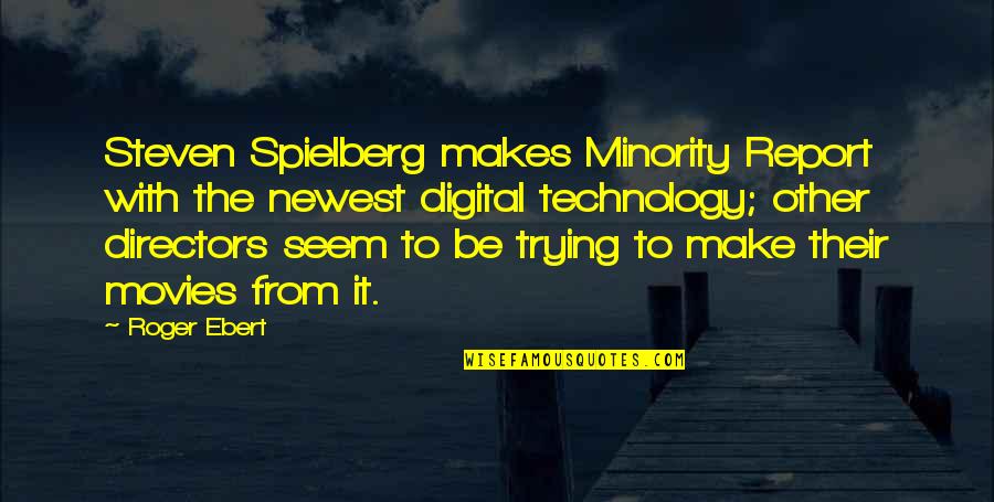 Agradando Quotes By Roger Ebert: Steven Spielberg makes Minority Report with the newest Agradando Quotes By Roger Ebert: Steven Spielberg makes Minority Report with the newest
