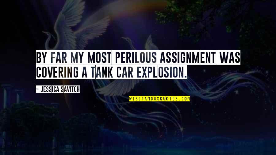 Agradandole Quotes By Jessica Savitch: By far my most perilous assignment was covering Agradandole Quotes By Jessica Savitch: By far my most perilous assignment was covering