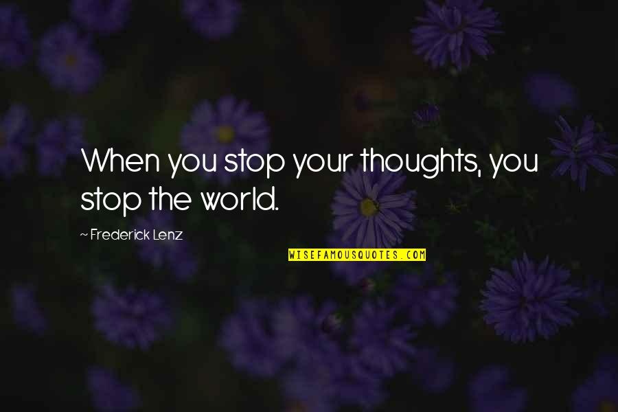 Agradar Sinonimo Quotes By Frederick Lenz: When you stop your thoughts, you stop the