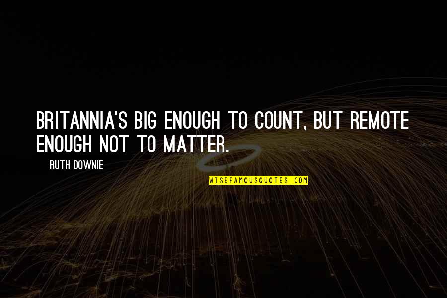 Agradecida In English Quotes By Ruth Downie: Britannia's big enough to count, but remote enough