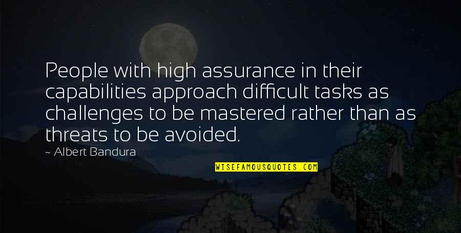 Agradecido In English Quotes By Albert Bandura: People with high assurance in their capabilities approach Agradecido In English Quotes By Albert Bandura: People with high assurance in their capabilities approach