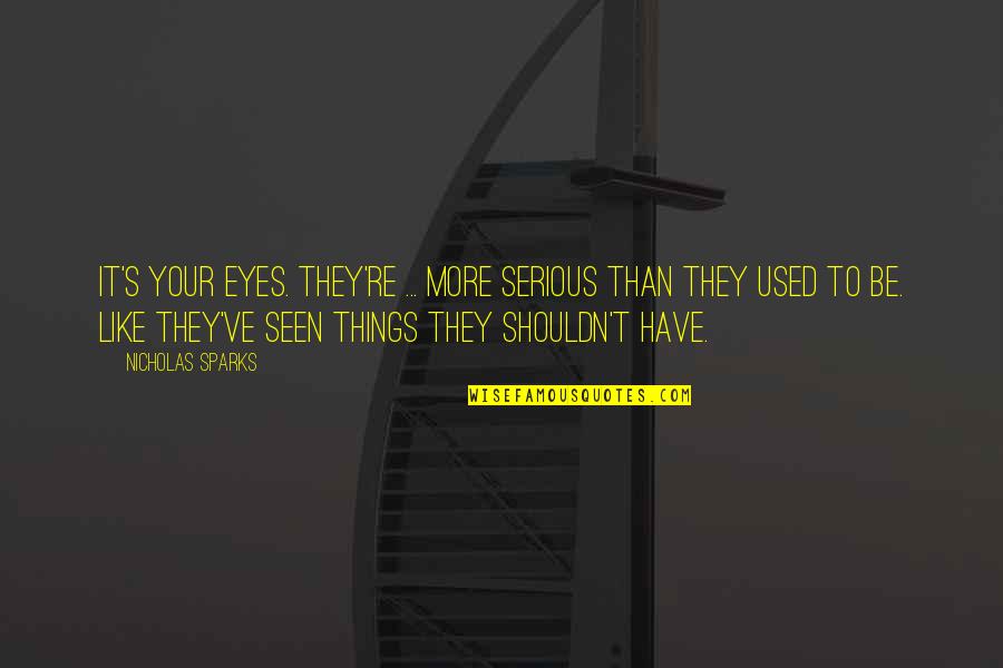 Agradecido In English Quotes By Nicholas Sparks: It's your eyes. They're ... more serious than Agradecido In English Quotes By Nicholas Sparks: It's your eyes. They're ... more serious than