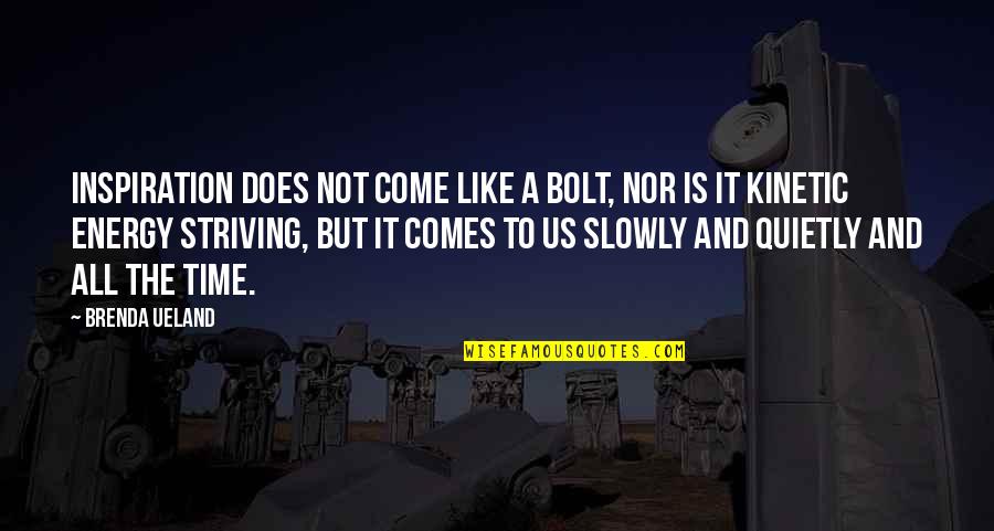 Agradecido Sinonimo Quotes By Brenda Ueland: Inspiration does not come like a bolt, nor Agradecido Sinonimo Quotes By Brenda Ueland: Inspiration does not come like a bolt, nor