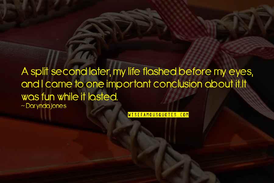 Agradecido Sinonimo Quotes By Darynda Jones: A split second later, my life flashed before Agradecido Sinonimo Quotes By Darynda Jones: A split second later, my life flashed before