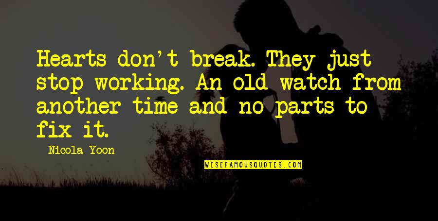 Agradecimiento Quotes By Nicola Yoon: Hearts don't break. They just stop working. An