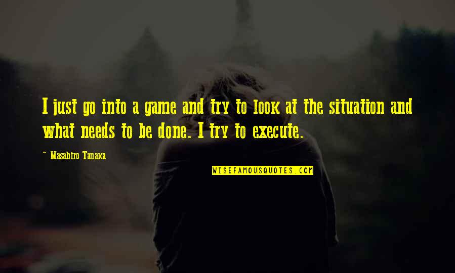 Agradezcan A Dios Quotes By Masahiro Tanaka: I just go into a game and try