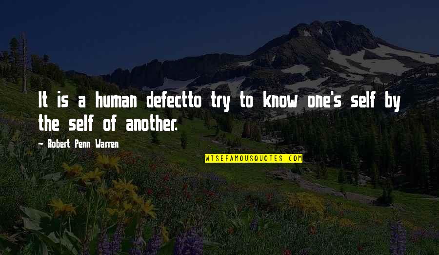 Agradezco En Quotes By Robert Penn Warren: It is a human defectto try to know