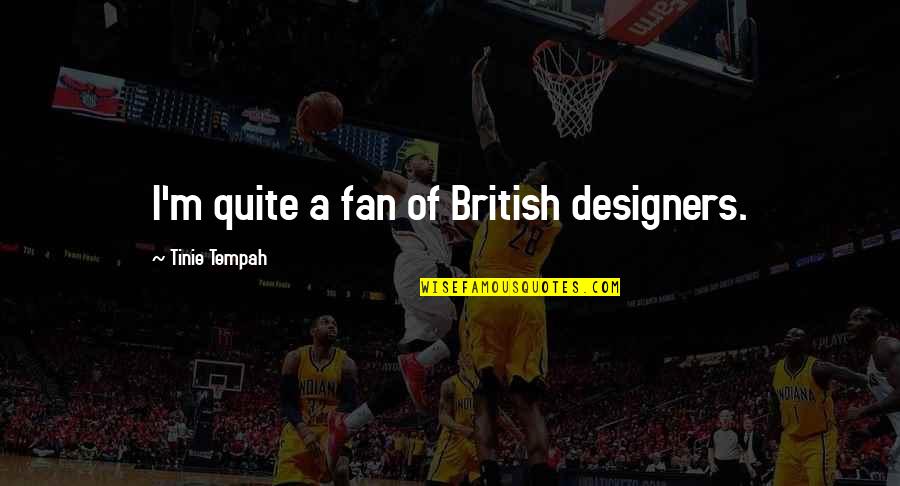 Agradezco Senor Quotes By Tinie Tempah: I'm quite a fan of British designers.