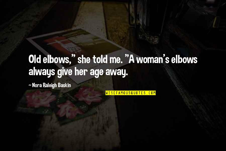 Agradezco Significado Quotes By Nora Raleigh Baskin: Old elbows," she told me. "A woman's elbows