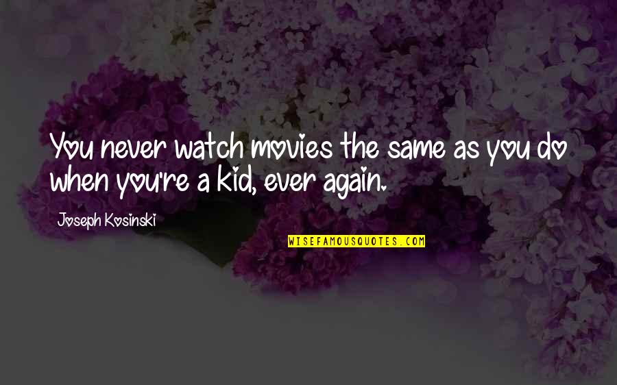 Agradezco Sinonimo Quotes By Joseph Kosinski: You never watch movies the same as you Agradezco Sinonimo Quotes By Joseph Kosinski: You never watch movies the same as you