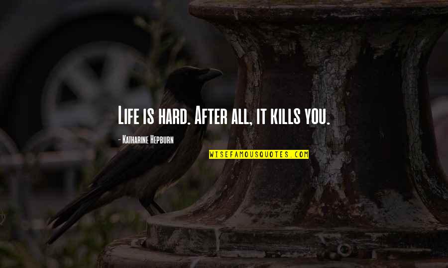 Agradezco Sinonimo Quotes By Katharine Hepburn: Life is hard. After all, it kills you. Agradezco Sinonimo Quotes By Katharine Hepburn: Life is hard. After all, it kills you.