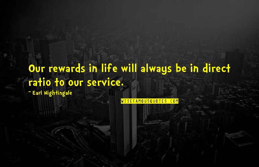 Agrado In English Quotes By Earl Nightingale: Our rewards in life will always be in