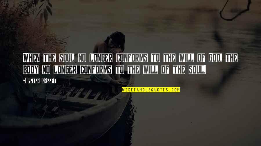 Agrado In English Quotes By Peter Kreeft: When the soul no longer conforms to the